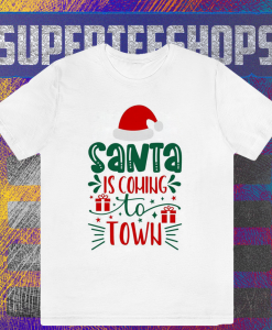 Santa is Coming to Town T Shirt TPKJ1