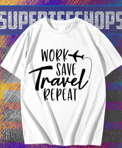 Work Save Travel Repeat T Shirt TPKJ1