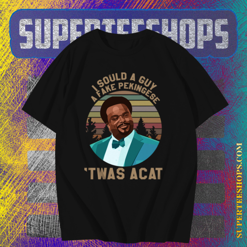 Craig Robinson I sould a guy a fake pekingese Twas a Cat T-Shirt TPKJ1