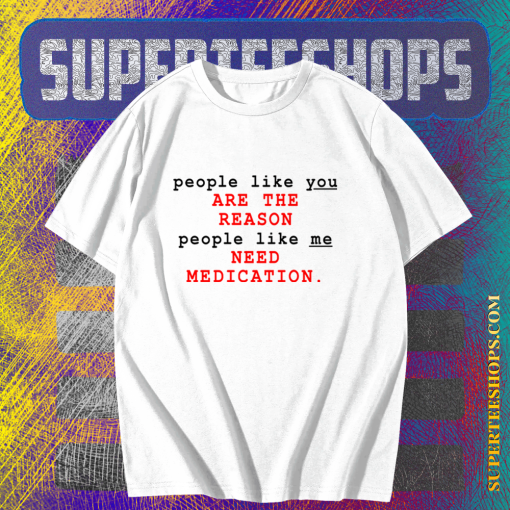 People Like You Are The Reason People Like Me Need Medication charlie bartlett T Shirt KM TPKJ1