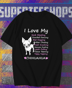 I love my sock stealing leash pulling bed hogging yippy yapping chihuahua t shirt TPKJ1