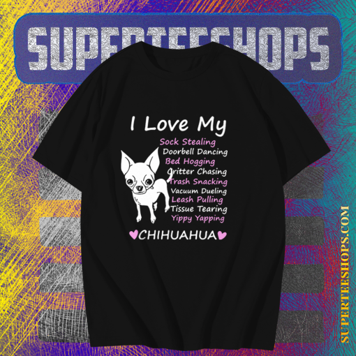 I love my sock stealing leash pulling bed hogging yippy yapping chihuahua t shirt TPKJ1