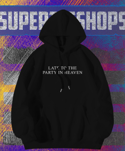 Late to The Party in Heaven Back Hoodie TPKJ1