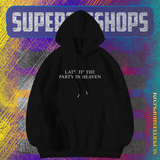 Late to The Party in Heaven Back Hoodie TPKJ1