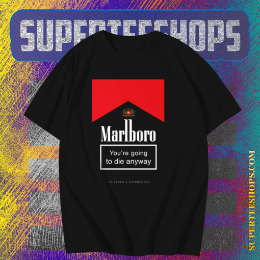 Marlboro You're Going To Die Anyway T-Shirt TPKJ1