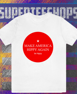Make America Hippy Again T-shirt TPKJ1