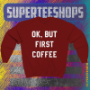 Ok But First Coffee Sweatshirt maroon TPKJ1