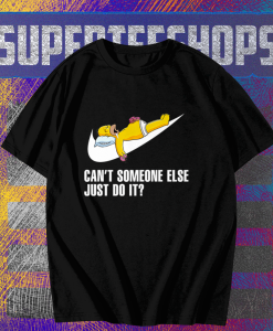 Can’t Someone Else Just Do It Simpsons Funny T Shirt TPKJ1