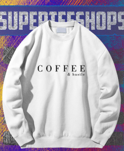 Coffee & Hustle sweatshirt TPKJ1