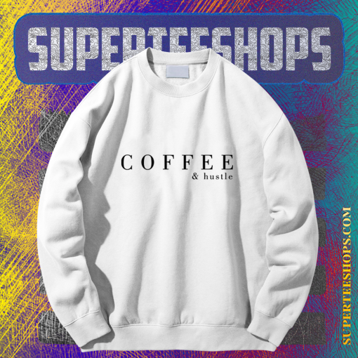 Coffee & Hustle sweatshirt TPKJ1