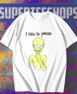 I Cum In Peace Alien T-shirt TPKJ1