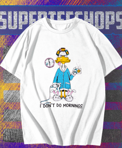 I Don’t Do Mornings Coffee Duck T-Shirt TPKJ1