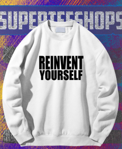 Reinvent Yourself Sweatshirt TPKJ1