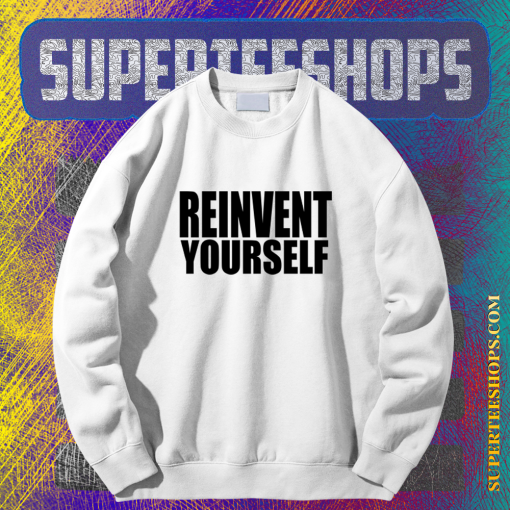 Reinvent Yourself Sweatshirt TPKJ1