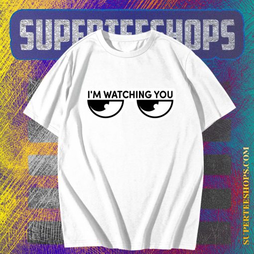 I'm watching you T-Shirt TPKJ3