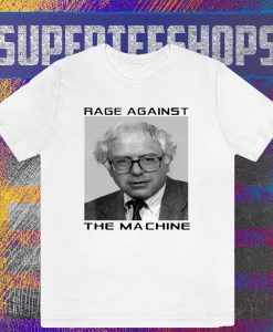 Rage Against Bernie The Machine T-Shirt TPKJ3