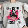 Ghostface Shirt No You Hang Up Scream Sweatshirt