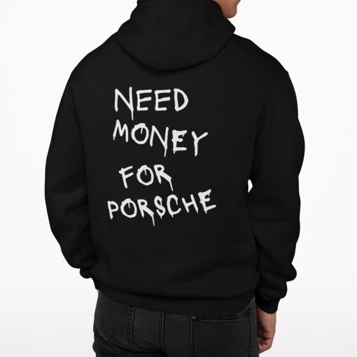 Need Money For Porsche Hoodie Back - Superteeshops