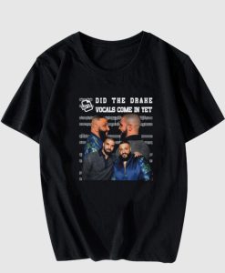 Did The Drake Vocals Come In Yet T-shirt thd