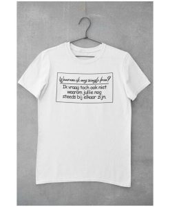 Tshirt wit heren met tekst Waarom ik nog single ben t-shirt thd