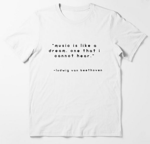 music is like a dream one that i cannot hear T-shirt thd