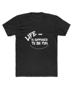 Life is Supposed to Be Fun Next T-Shirt thd