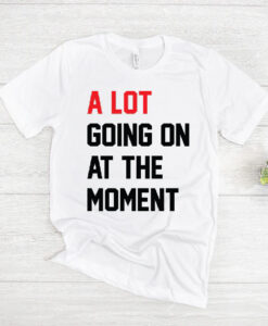 Taylor Swift A Lot Going On At The Moment T Shirt thd