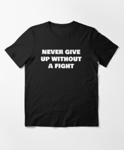 never give up without a fight t-shirt thd