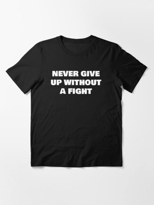 never give up without a fight t-shirt thd