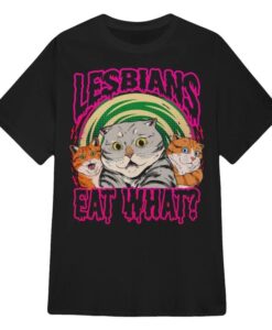 Lesbians Eat What T-Shirt